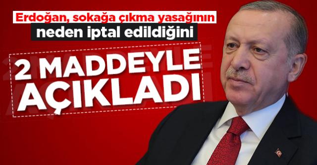 Erdoğan, sokağa çıkma kısıtlamasının neden alındığını ve hangi sebeple iptal edildiğini 2 maddeyle açıkladı