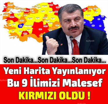 Bu 9 ilde yaşayanlar dikkat.Harita renginiz kırmızı oluyor ! C.tesi sokağa çıkmak y-asak !