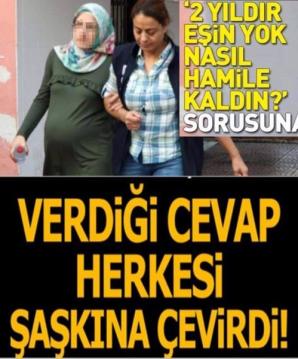 2 yıldır kocan evde yok nasıl ha’mile kaldın' sorusuna öyle bir cevap verdi ki..
