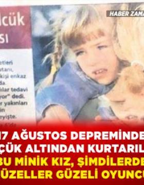 17 Ağustos Depremi'nde göçük altından kurtarılan bu minik kız şimdilerde güzeller güzeli oyuncu!