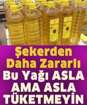 Asla Bu Yağları Almayın Tüketmeyin