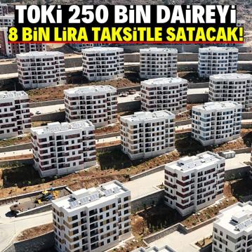 TOKİ’den 250 bin daire