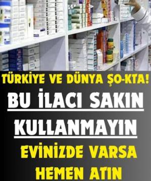 Bu ilaçtan uzak durun!