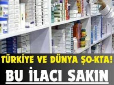 Bu ilaçtan uzak durun!