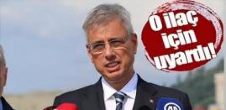 o ilaç için uyardı 
