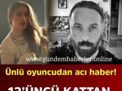 Ünlü oyuncudan acı haber