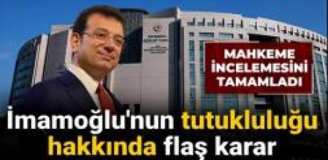 İmamoğlu İçin Kritik Gün! Mahkemeden Flaş Karar Geldi