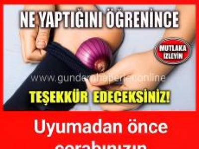 Uyumadan önce çorabınızın içine 1 dilim soğan koyun