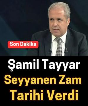 Şamil Tayyar seyyanen zam tarihini açıkladı