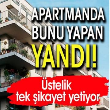 Apartmanda bunu yapan yanıyor.