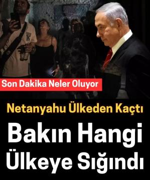 Netanyahu nereye kaçtı