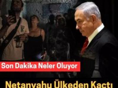Netanyahu nereye kaçtı