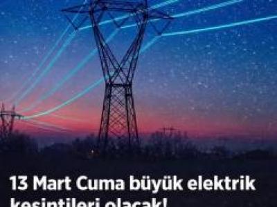 BÜYÜK ELEKTRİK KESİNTİSİ YAŞANACAK
