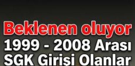 1999 2008 SGK Girişi Olanlar Dikkat