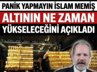 İslam Memiş Altının Ne Zaman Yükseleceğini Açıkladı