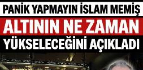 İslam Memiş Altının Ne Zaman Yükseleceğini Açıkladı