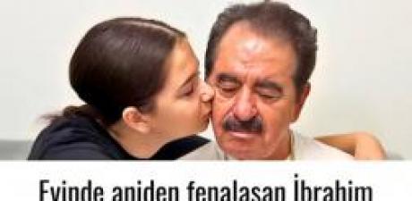 Evinde aniden fenalaşan İbrahim Tatlıses 